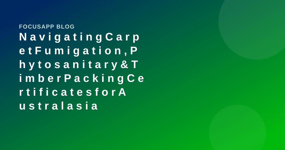 Navigating Carpet Fumigation, Phytosanitary & Timber Packing Certificates for Australasia