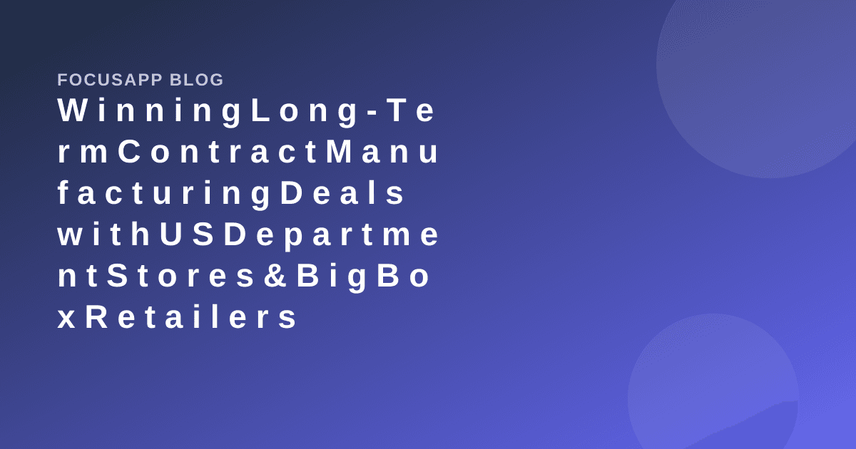 Winning Long-Term Contract Manufacturing Deals with US Department Stores & Big Box Retailers